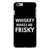 whiskey makes me frisky iPhone 6/6s Plus Case