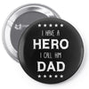 i have a hero i call him dad 2 Pin-back button