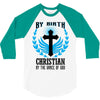 By Birth Christian By the Grace of God 3/4 Sleeve Shirt