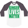 st patrick's day ginger lives matter 3/4 Sleeve Shirt