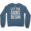let the gains begin Crewneck Sweatshirt