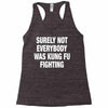 Surely Not Everybody Was Kung Fu Fighting Racerback Tank