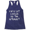 i'm a lot cooler on the internet Racerback Tank