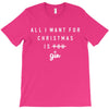 All I Want For Christmas Is You T-Shirt