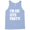 i'm fat lets's party Tank Top