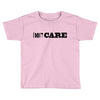 i don't care Toddler T-shirt