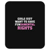 girls just want to have fundamental rights Mousepad