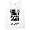 Surprise Surprise Mother Fucker The King Is Back Tank Top