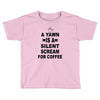 a yawn is a silent scream for coffeee Toddler T-shirt