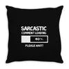 sarcastic comment loading please wait funny cool humour Throw Pillow