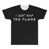 i got off the plane All Over Men's T-shirt