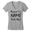 because i'm name that's why! Women's V-Neck T-Shirt