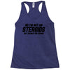 No I'm Not On Steroids, But Thanks For Asking Racerback Tank