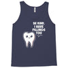 be kind i have fillings too Tank Top