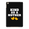 Kind As A Mother iPad Mini 4