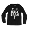 y u jelly brah Long Sleeve Shirts