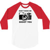 don't make me shoot you 3/4 Sleeve Shirt