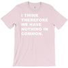 i think, therefore T-Shirt