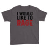 I WOULD LIKE TO RAGE Youth Tee