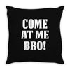 Come At Me Bro Throw Pillow