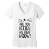 are you kitten me girls Women's V-Neck T-Shirt