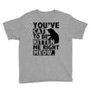 you've cat to be kitten me right meow Youth Tee