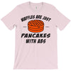 waffles are just pancakes with abs T-Shirt