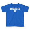 engaged af Toddler T-shirt