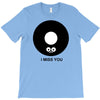 i miss you T-Shirt