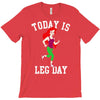 today is leg day T-Shirt