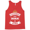 Legends Are Born In June Tank Top