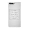 Sorry Im Late I Didnt Want To Come iPhone 7 Plus Case