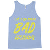 let's go make bad decisions Tank Top