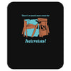 there's so much more room for activities funny joke Mousepad