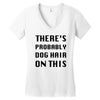 there's probably dog hair on this Women's V-Neck T-Shirt