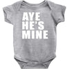 aye he's mine funny Baby Onesie