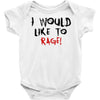 I Would  Like To Rage Baby Bodysuit