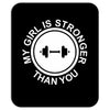 my girl is stronger than you Mousepad