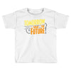 tomorrow, the today of the future Toddler T-shirt
