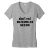 Don't Eat Watermelon Women's V-Neck T-Shirt