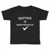quitting Toddler T-shirt