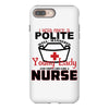 I Was One A Polite Well Mannered Young Lady And Then I Became A Nurse iPhone 8 Plus