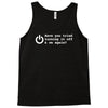 have you tried turning it off and on again Tank Top