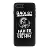 Back Off I Have A Crazy Father And I am not Afraid To Use Him iPhone 7 Plus Case