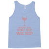 when you sip, i sip, we sip Tank Top