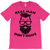 real man dont shave T-Shirt