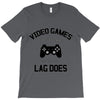 video games dont make me vidlent lag does T-Shirt