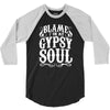 blame it on my gypsy soul 3/4 Sleeve Shirt