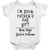 I'm Your Father's Day Gift Mom Says You're Welcome Text Baby Bodysuit