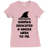 Sharks Dedicated A Whole Week To Me Ladies Fitted T-Shirt